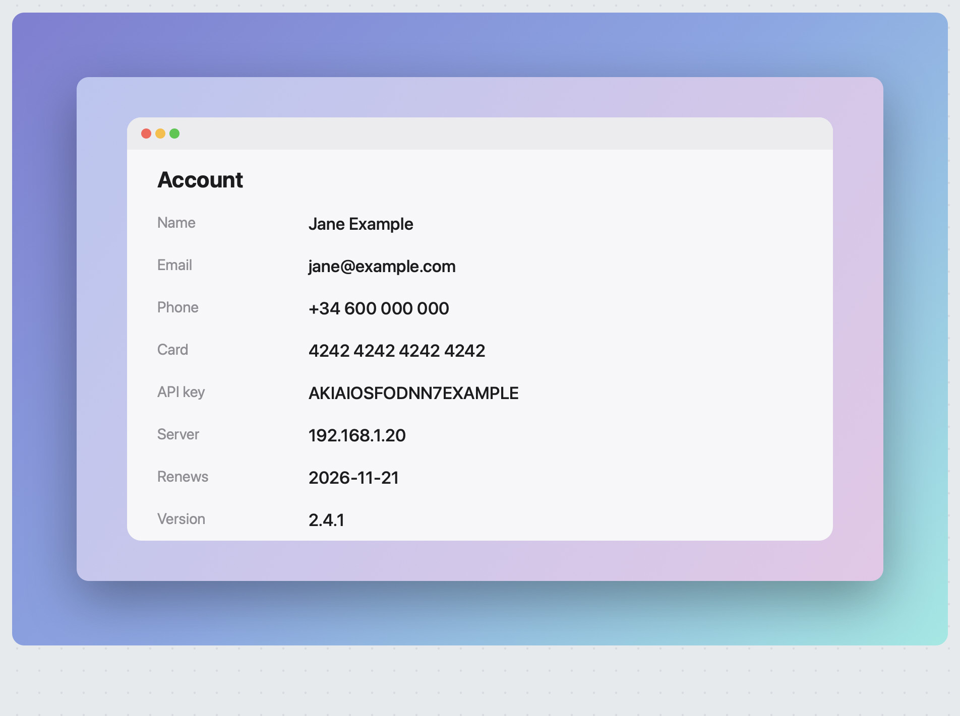 A made-up Account screen in the Advanced editor, in clear: name Jane Example, email, phone number, card number, API key and server IP address, with the renewal date and version
